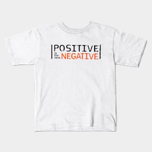 Positive is the new Negative Kids T-Shirt